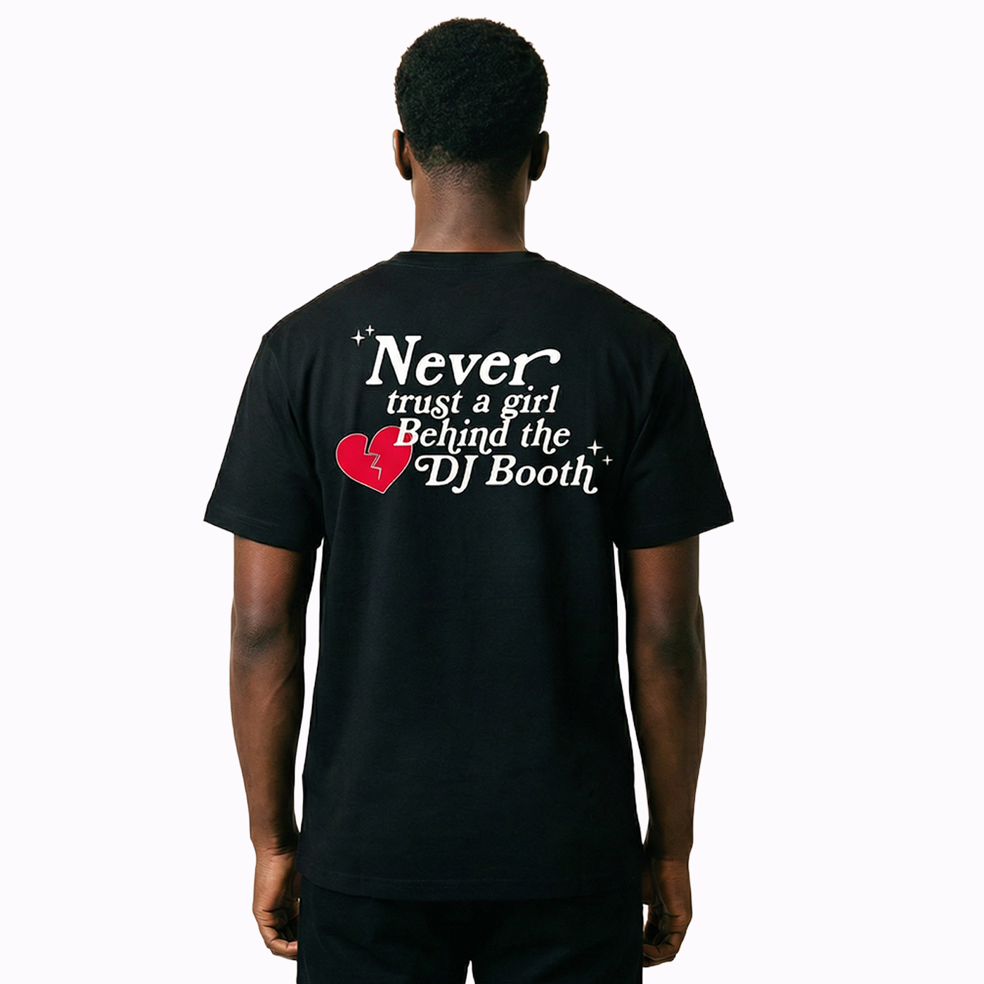 NEVER TRUST A GIRL BEHIND THE DJ BOOTH - BLACK TEE
