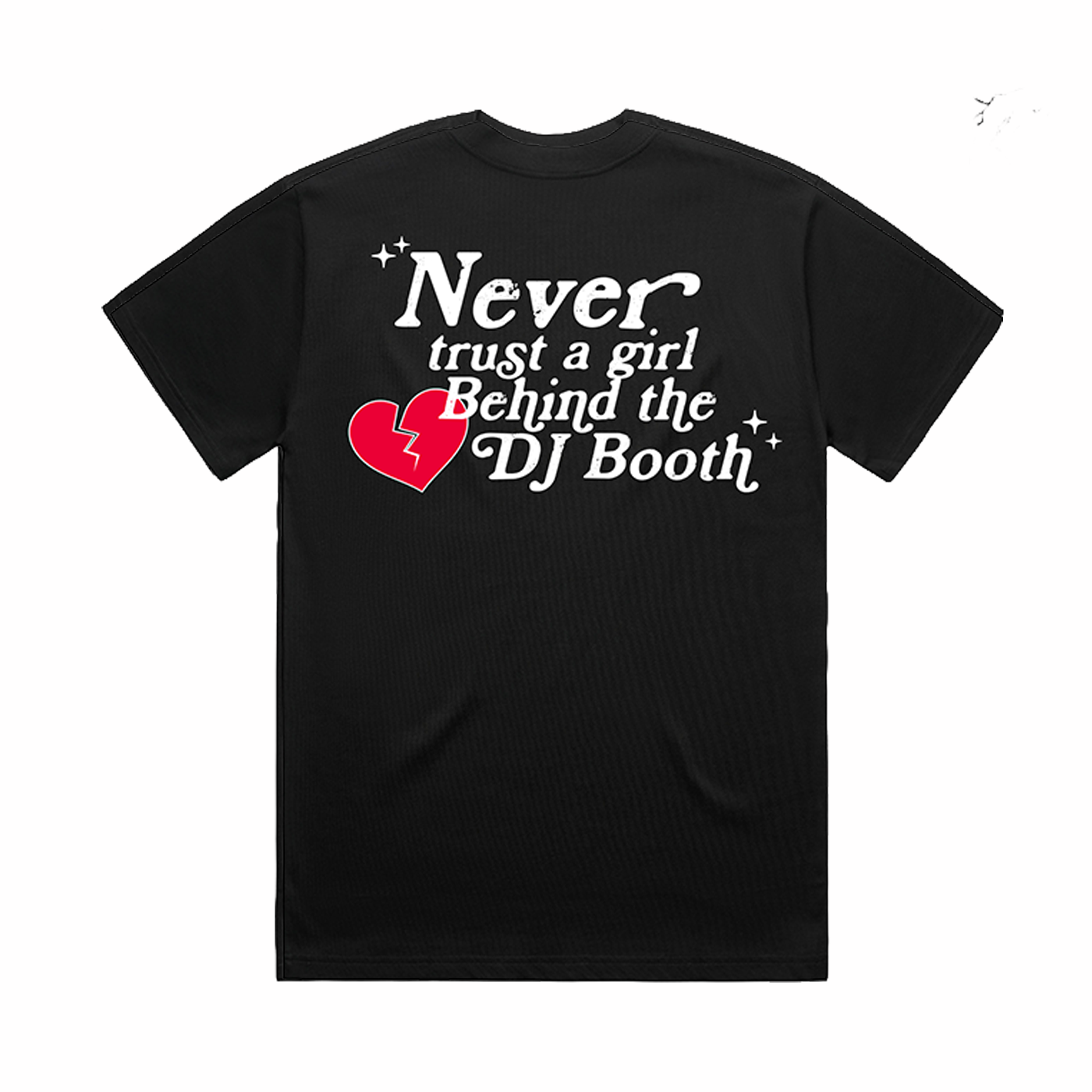 NEVER TRUST A GIRL BEHIND THE DJ BOOTH - BLACK TEE
